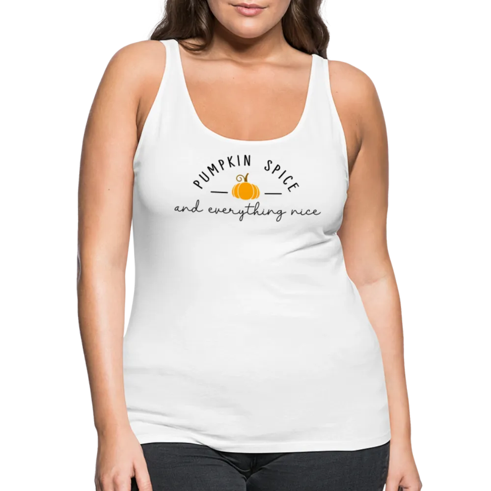 Pumpkin Spice and Everything Nice Women’s Premium Tank Top