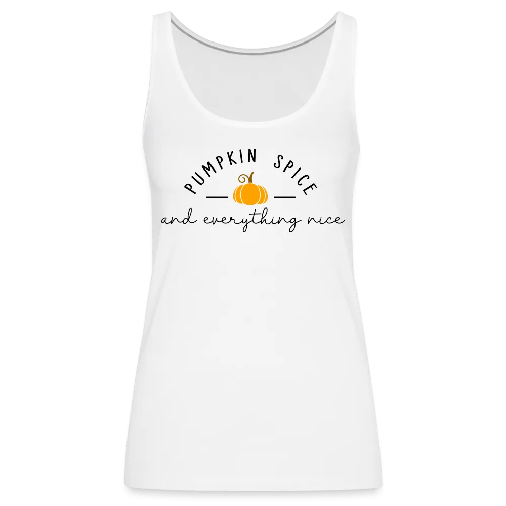 Pumpkin Spice and Everything Nice Women’s Premium Tank Top