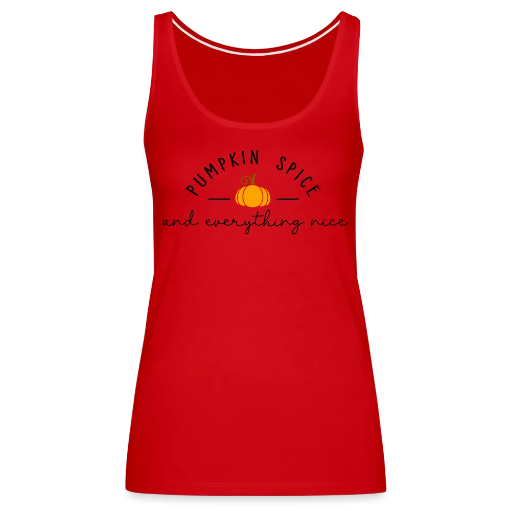 Pumpkin Spice and Everything Nice Women’s Premium Tank Top