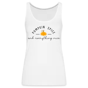 Pumpkin Spice and Everything Nice Women’s Premium Tank Top