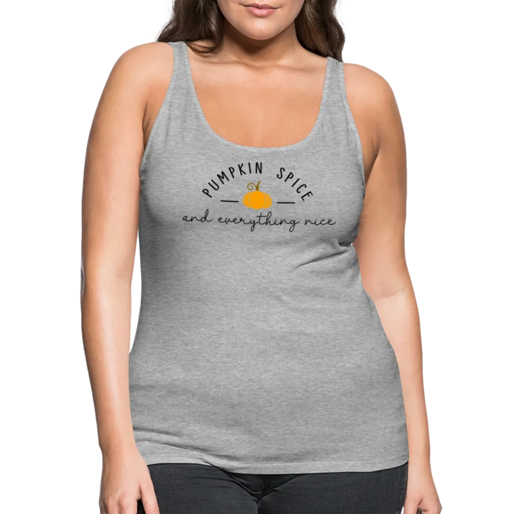 Pumpkin Spice and Everything Nice Women’s Premium Tank Top