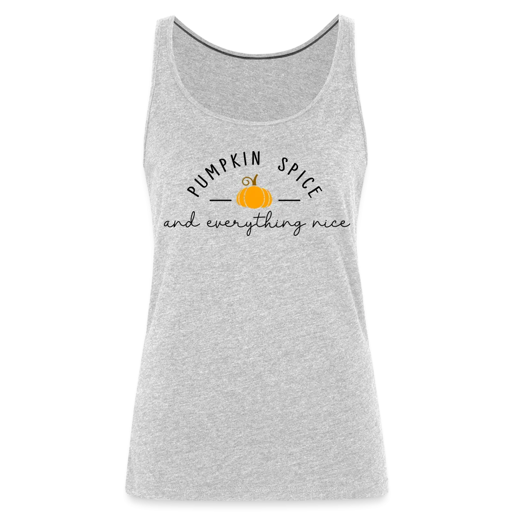 Pumpkin Spice and Everything Nice Women’s Premium Tank Top